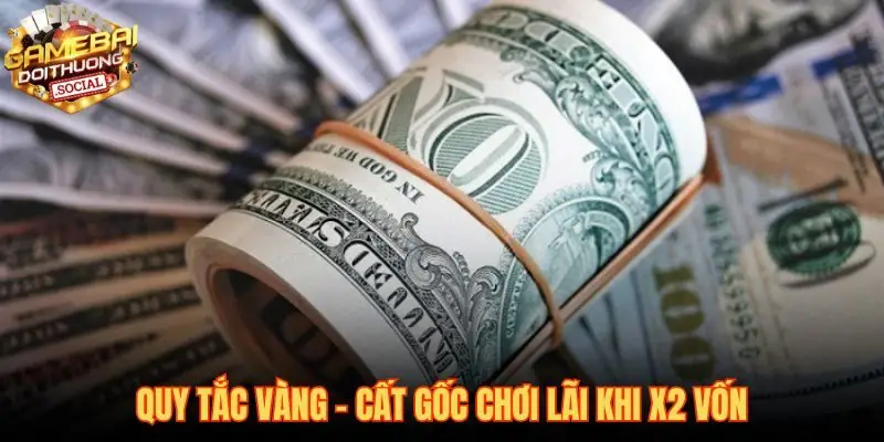 Kỷ luật rút vốn gốc về tài khoản khi nhân đôi